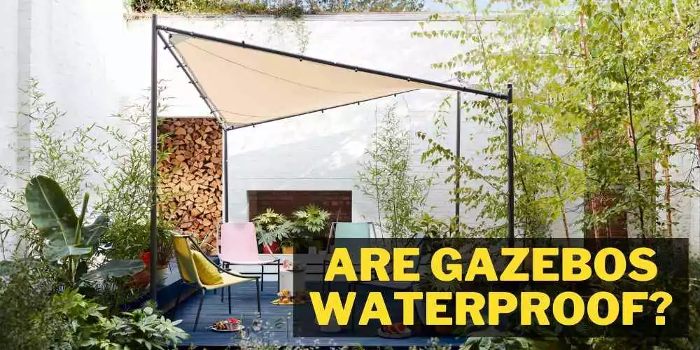Are Gazebos Waterproof? know all about it here