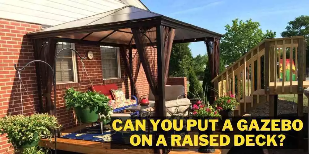 Can you put a gazebo on a raised deck