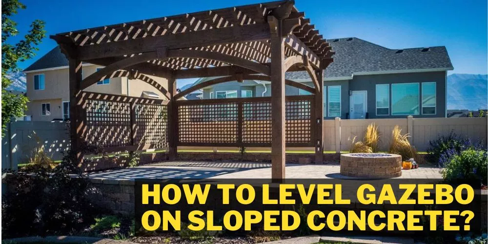 How to level gazebo on sloped concrete