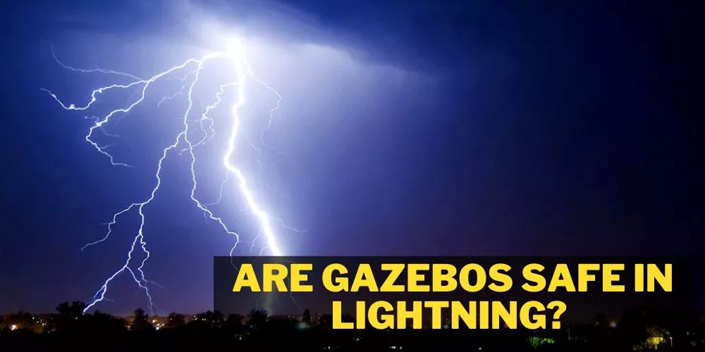 Are gazebos safe in lightning
