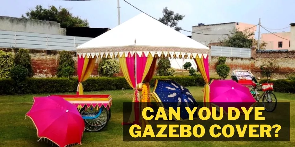 Can you dye gazebo cover