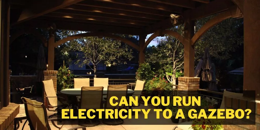 Can you run electricity to a gazebo