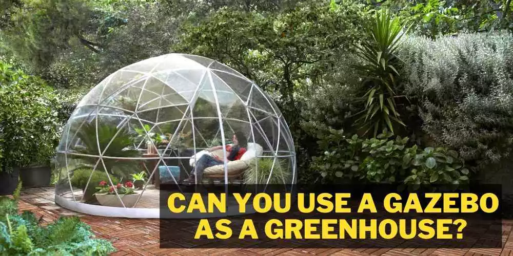 Can you use a gazebo as a greenhouse