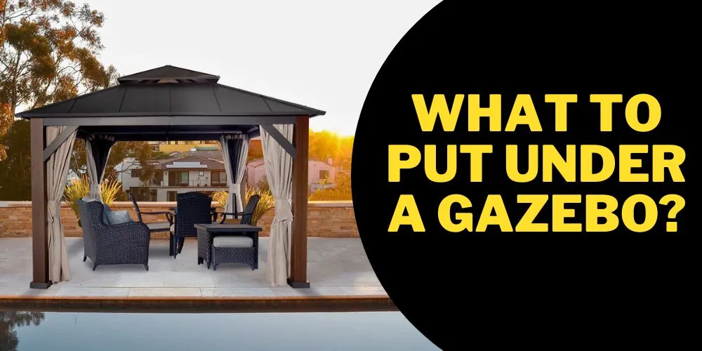 What to put under a gazebo