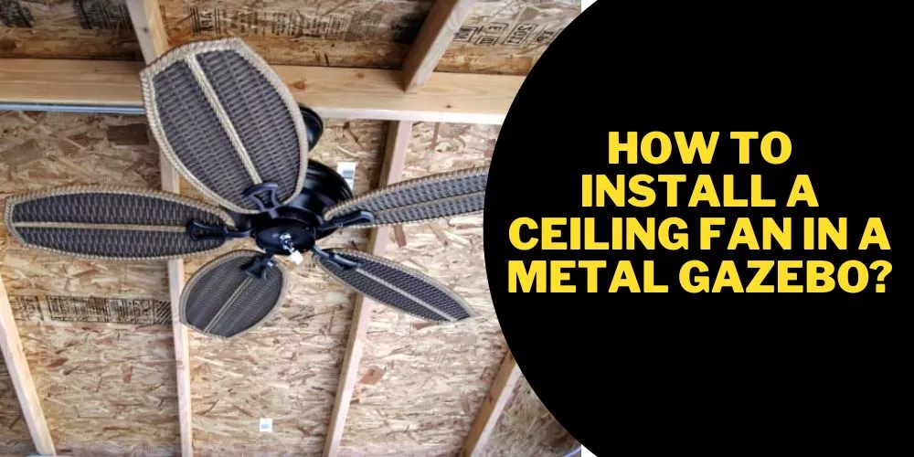 How to install a ceiling fan in a metal gazebo