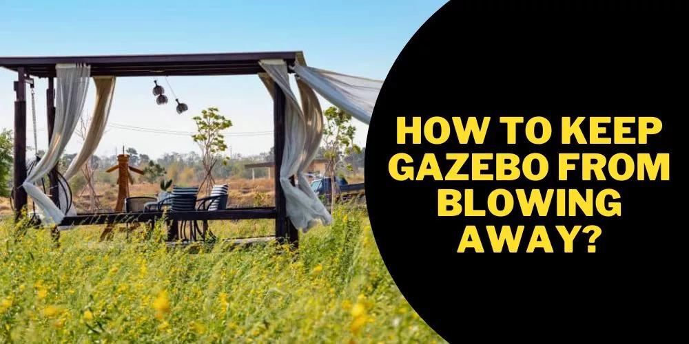 How to keep gazebo from blowing away