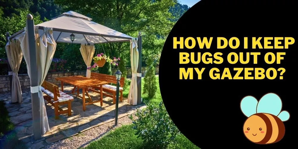  How do I keep bugs out of my gazebo