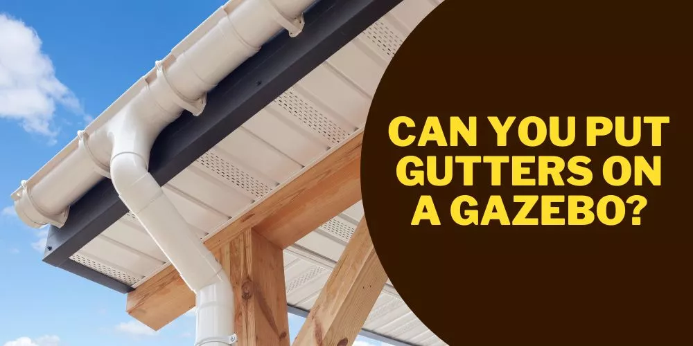 Can You Put Gutters on a Gazebo