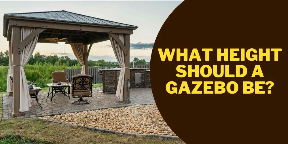 What Height Should a Gazebo be