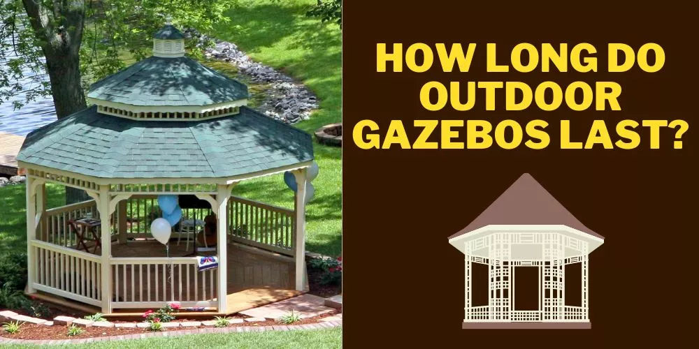 How long do outdoor gazebos last