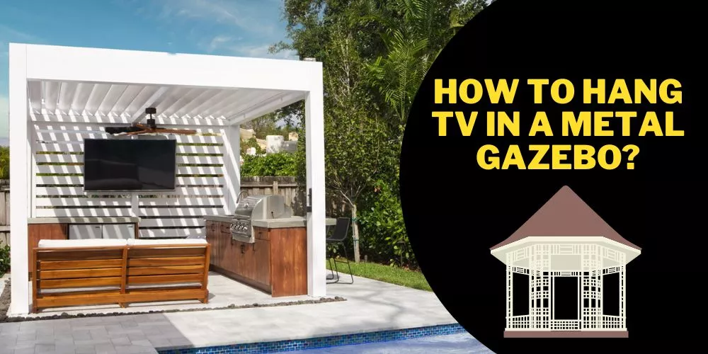 How to hang tv in a metal gazebo (step by step guide)
