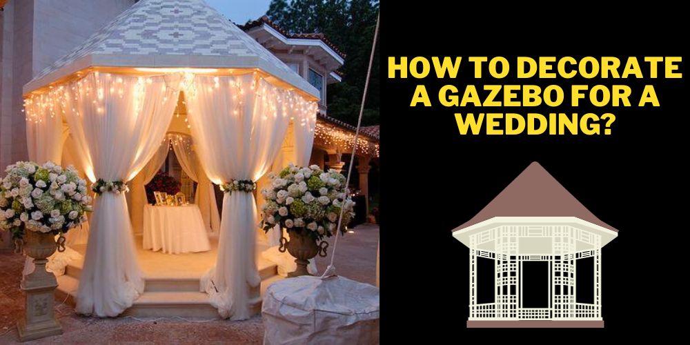 How to decorate a gazebo for a wedding